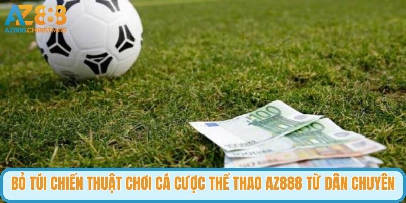 Bỏ túi chiến thuật chơi cá cược thể thao AZ888 từ dân chuyên
