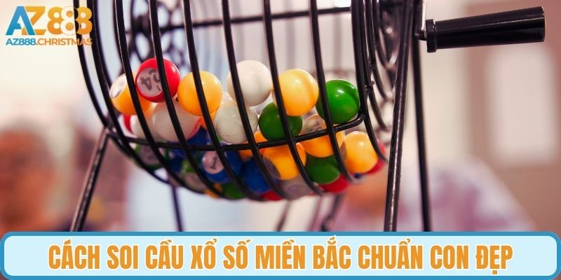 Cách soi cầu xổ số Miền Bắc chuẩn con đẹp