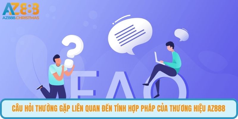 Câu hỏi thường gặp liên quan đến tính hợp pháp của thương hiệu AZ888