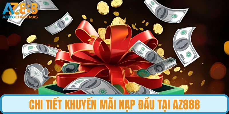 Chi tiết khuyến mãi nạp đầu tại AZ888