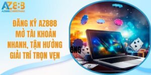 Đăng ký az888 mở tài khoản nhanh tận hưởng giải trí trọn vẹn