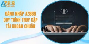 Đăng nhập az888 quy trình truy cập tài khoản chuẩn giải trí thả ga