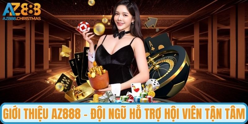 Giới thiệu AZ888 - Đội ngũ hỗ trợ hội viên tận tâm