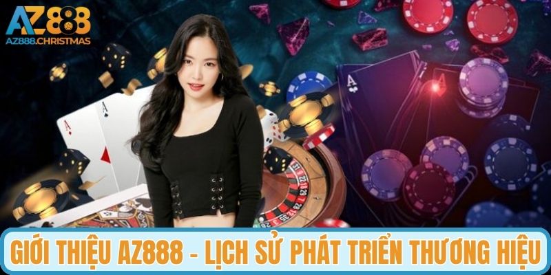 Giới thiệu AZ888 - Lịch sử hình thành phát triển thương hiệu