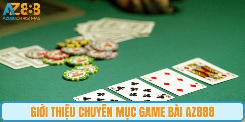 Giới thiệu chuyên mục game bài AZ888