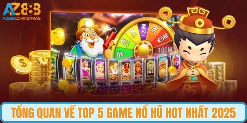 Giới thiệu về top 5 game nổ hũ Hot 2025