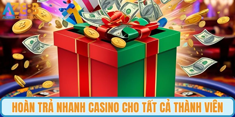 Hoàn trả nhanh casino cho tất cả thành viên