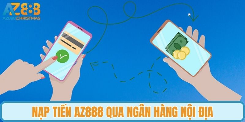 Hướng dẫn nạp tiền AZ888 với ngân hàng nội địa