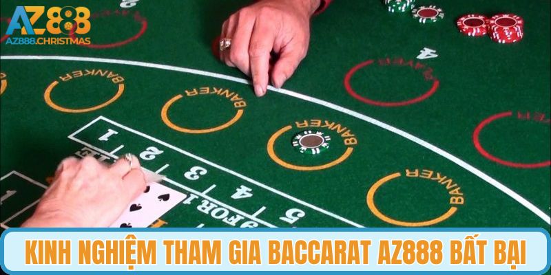 Kinh nghiệm tham gia baccarat AZ888 bất bại