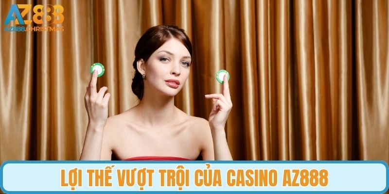 Lợi thế vượt trội của casino AZ888
