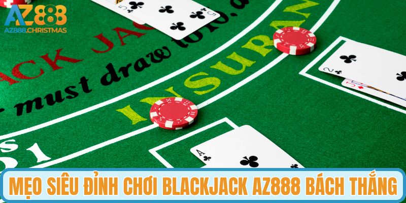 Mẹo siêu đỉnh chơi blackjack AZ888 bách thắng