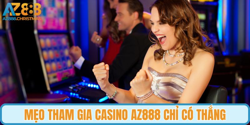Mẹo tham gia casino AZ888 chỉ có thắng