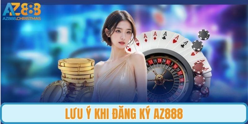 Một vài lưu ý quan trọng cần ghi nhớ khi tạo tài khoản AZ888