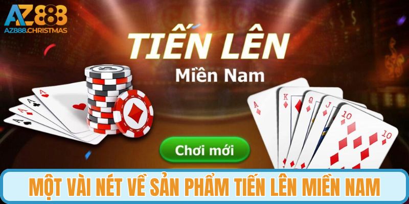 Một vài nét về sản phẩm tiến lên miền Nam