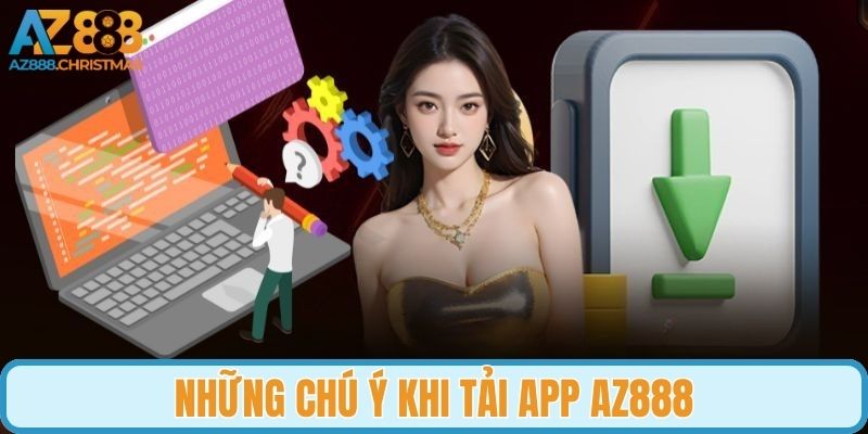 Những điều cần chú ý khi tải app chơi game AZ888