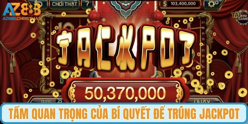 Tầm quan trọng của bí quyết để trúng Jackpot trong game nổ hũ