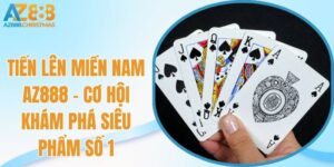 Tiến lên miền nam az888 cơ hội khám phá siêu phẩm số 1