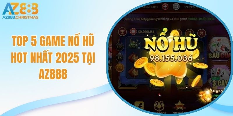 Top 5 game nổ hũ siêu hot tại nhà cái az888